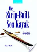 Caiacul de mare construit pe bandă: Trei bărci robuste și frumoase pe care le puteți construi - The Strip-Built Sea Kayak: Three Rugged, Beautiful Boats You Can Build