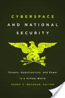 Spațiul cibernetic și securitatea națională: Amenințări, oportunități și putere într-o lume virtuală - Cyberspace and National Security: Threats, Opportunities, and Power in a Virtual World