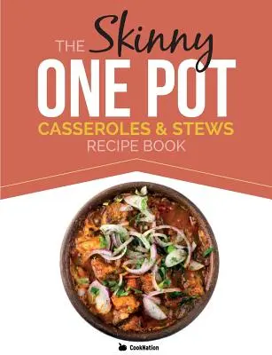 The Skinny One Pot, Casseroles & Stews Recipe Book: Simple & Delicious, One-Pot Meals. Toate sub 300, 400 și 500 de calorii - The Skinny One Pot, Casseroles & Stews Recipe Book: Simple & Delicious, One-Pot Meals. All Under 300, 400 & 500 Calories