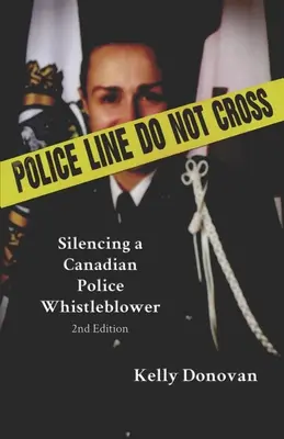 Linia poliției: Nu traversa: Reducerea la tăcere a unui denunțător al poliției canadiene - Police Line: Do Not Cross: Silencing a Canadian Police Whistleblower