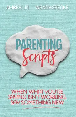 Scripturi pentru părinți: Când ceea ce spui nu funcționează, spune ceva nou - Parenting Scripts: When What You're Saying Isn't Working, Say Something New