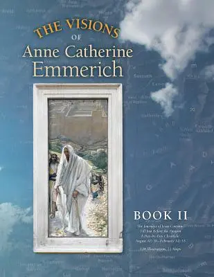 Viziunile lui Anne Catherine Emmerich (Ediție de lux): Cartea II - The Visions of Anne Catherine Emmerich (Deluxe Edition): Book II