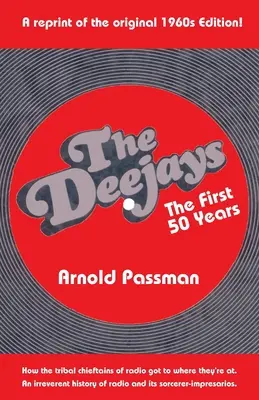 THE DEEJAYS Primii 50 de ani: O istorie ireverențioasă a radioului și a impresarilor săi vrăjitori - THE DEEJAYS The First 50 Years: An Irreverent History of Radio and Its Sorcerer-Impresarios