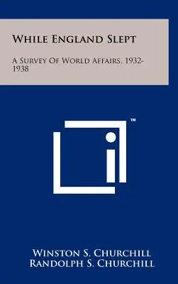 În timp ce Anglia dormea: o analiză a afacerilor mondiale, 1932-1938 - While England Slept: A Survey Of World Affairs, 1932-1938
