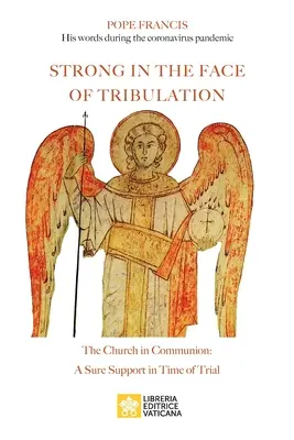 Puternic în fața necazului. Cuvinte în timpul pandemiei de coronavirus: Biserica în comuniune: un sprijin sigur în vreme de încercare - Strong in the Face of Tribulation. Words During the Coronavirus Pandemic: The Church in Communion: a Sure Support in Time of Trial
