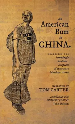 Un vagabond american în China: Cu escapadele geniale ale expatriatului Matthew Evans - An American Bum in China: Featuring the bumblingly brilliant escapades of expatriate Matthew Evans