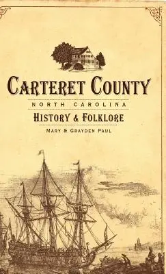 Județul Carteret, Carolina de Nord: Istorie și folclor - Carteret County, North Carolina: History & Folklore