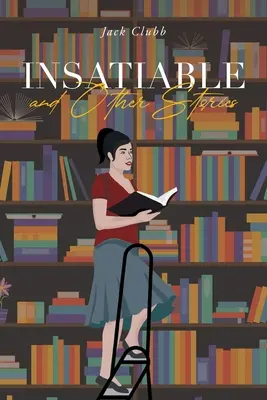 Insatiabil: și alte povestiri - Insatiable: and Other Stories