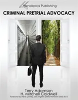 Criminal Pretrial Advocacy - Prima ediție 2013 - Criminal Pretrial Advocacy - First Edition 2013