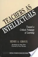 Profesorii ca intelectuali: Către o pedagogie critică a învățării - Teachers as Intellectuals: Toward a Critical Pedagogy of Learning