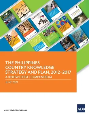 Strategia și planul național de cunoștințe din Filipine, 2012-2017: Un compendiu de cunoștințe - The Philippines Country Knowledge Strategy and Plan, 2012-2017: A Knowledge Compendium