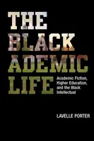 The Blackademic Life: Ficțiunea academică, învățământul superior și intelectualitatea de culoare - The Blackademic Life: Academic Fiction, Higher Education, and the Black Intellectual