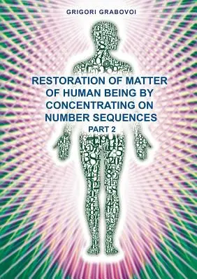 Restaurarea materiei ființei umane prin concentrarea pe secvențe de numere - Partea 2 - Restoration of Matter of Human Being by Concentrating on Number Sequence - Part 2