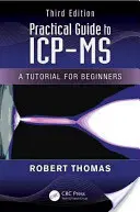 Ghid practic pentru ICP-MS: un tutorial pentru începători, ediția a treia - Practical Guide to ICP-MS: A Tutorial for Beginners, Third Edition