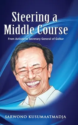Orientarea pe o cale de mijloc: De la activist la secretar general al Golkar - Steering a Middle Course: From Activist to Secretary General of Golkar