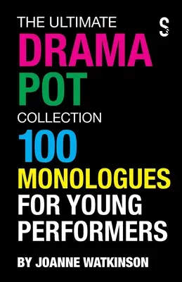 Colecția The Ultimate Drama Pot: 100 de monologuri pentru tineri interpreți - The Ultimate Drama Pot Collection: 100 Monologues for Young Performers