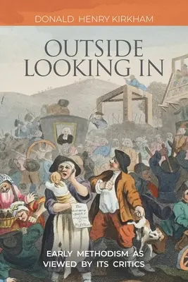 Outside Looking In: Metodismul timpuriu văzut de criticii săi - Outside Looking In: Early Methodism as Viewed by Its Critics
