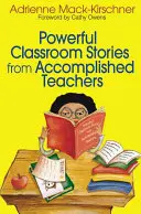 Povești puternice din sala de clasă de la profesori împliniți - Powerful Classroom Stories from Accomplished Teachers