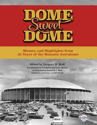 Dome Sweet Dome: Istoria și cele mai importante momente din cei 35 de ani de Houston Astrodome - Dome Sweet Dome: History and Highlights from 35 Years of the Houston Astrodome