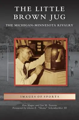 Little Brown Jug: Rivalitatea Michigan-Minnesota în fotbal - Little Brown Jug: The Michigan-Minnesota Football Rivalry