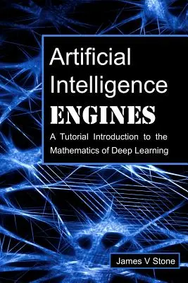Motoare de inteligență artificială: Un tutorial Introducere în matematica învățării profunde - Artificial Intelligence Engines: A Tutorial Introduction to the Mathematics of Deep Learning