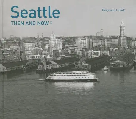 Seattle atunci și acum(r) - Seattle Then and Now(r)