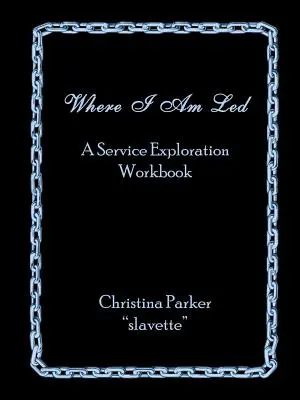 Unde sunt condus: Un manual de explorare a serviciului - Where I Am Led: A Service Exploration Workbook