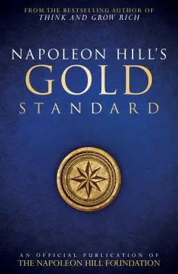 Napoleon Hill's Gold Standard: O publicație oficială a Fundației Napoleon Hill - Napoleon Hill's Gold Standard: An Official Publication of the Napoleon Hill Foundation