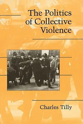 Politica violenței colective - The Politics of Collective Violence