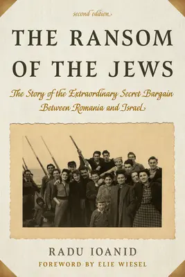 Răscumpărarea evreilor: The Story of the Extraordinary Secret Bargain Between Romania and Israel, Ediția a doua - The Ransom of the Jews: The Story of the Extraordinary Secret Bargain Between Romania and Israel, Second Edition