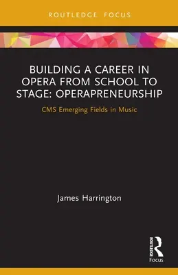 Construirea unei cariere în operă de la școală la scenă: Operapreneurship: Domeniile emergente ale CMS în muzică - Building a Career in Opera from School to Stage: Operapreneurship: CMS Emerging Fields in Music