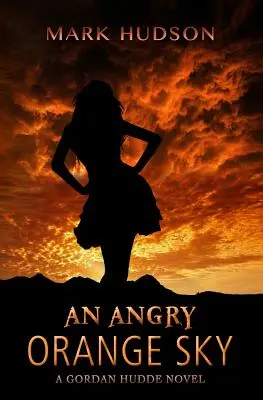 Un cer portocaliu furios: Un roman de Gordan Hudde - An Angry Orange Sky: A Gordan Hudde Novel
