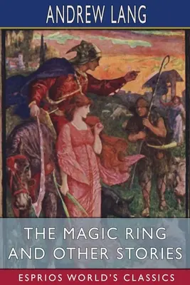 Inelul magic și alte povestiri (Esprios Classics) - The Magic Ring and Other Stories (Esprios Classics)
