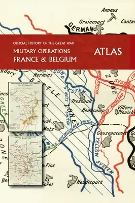 THE OFFICIAL HISTORY OF THE GREAT WAR Franța și Belgia ATLAS - THE OFFICIAL HISTORY OF THE GREAT WAR France and Belgium ATLAS