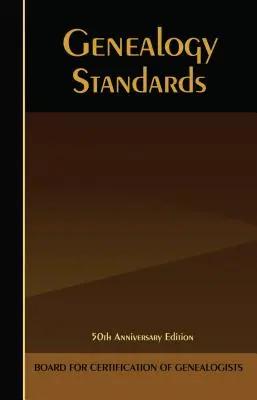 Genealogy Standards: Ediția a 50-a aniversară - Genealogy Standards: 50th Anniversary Edition
