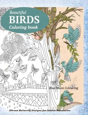 Cartea de colorat BIRDS: Carte de colorat pentru adulți cu fluturi, păsări și flori - BIRDS Coloring Book: Butterflies, Birds, and Flowers Adult Coloring Book
