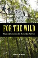 For the Wild: Ritual și angajament în eco-activismul radical - For the Wild: Ritual and Commitment in Radical Eco-Activism