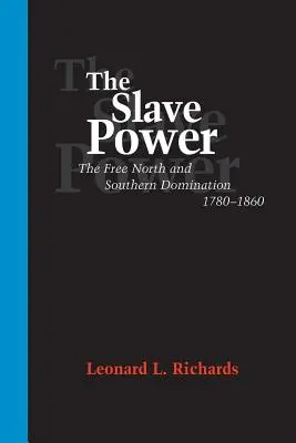 Puterea sclavilor: Nordul liber și dominația sudistă, 1780--1860 - The Slave Power: The Free North and Southern Domination, 1780--1860