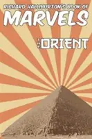 Cartea minunilor lui Richard Halliburton: Orientul - Richard Halliburton's Book of Marvels: the Orient