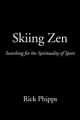 Zenul schiului: În căutarea spiritualității sportului (Searching for the Spirituality of Sport) - Skiing Zen: Searching for the Spirituality of Sport