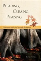Implorând, blestemând, lăudând: Conversând cu Dumnezeu prin psalmi - Pleading, Cursing, Praising: Conversing with God Through the Psalms
