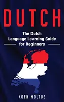 Olandeză: Ghid de învățare a limbii olandeze pentru începători - Dutch: The Dutch Language Learning Guide for Beginners
