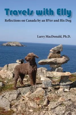 Călătorii cu Elly: Reflections on Canada by an RVer and His Dog - Travels with Elly: Reflections on Canada by an RVer and His Dog