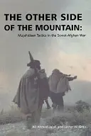 Cealaltă parte a muntelui: Tacticile Mujahideen în războiul sovieto-afgan - The Other Side of the Mountain: Mujahideen Tactics in the Soviet-Afghan War