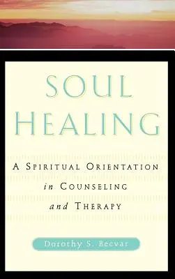 Vindecarea sufletului: O orientare spirituală în consiliere și terapie - Soul Healing: A Spiritual Orientation in Counseling and Therapy