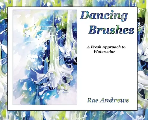 Dancing Brushes: O nouă abordare a acuarelei - Dancing Brushes: A Fresh Approach to Watercolor