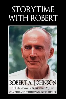 Ora poveștilor cu Robert: Robert A. Johnson spune poveștile și miturile sale preferate - Storytime with Robert: Robert A. Johnson Tells His Favorite Stories and Myths