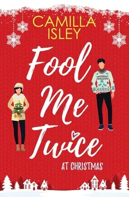 Fool Me Twice at Christmas: O relație falsă, oraș mic, comedie romantică de sărbători - Fool Me Twice at Christmas: A Fake Relationship, Small Town, Holiday Romantic Comedy