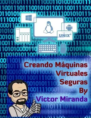 Creando Mquinas Virtuales Seguras - de Victor Miranda - Creando Mquinas Virtuales Seguras - By Victor Miranda