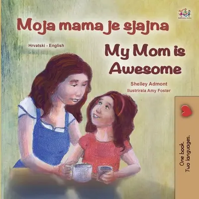 My Mom is Awesome (Carte bilingvă croată - engleză pentru copii) - My Mom is Awesome (Croatian English Bilingual Book for Kids)